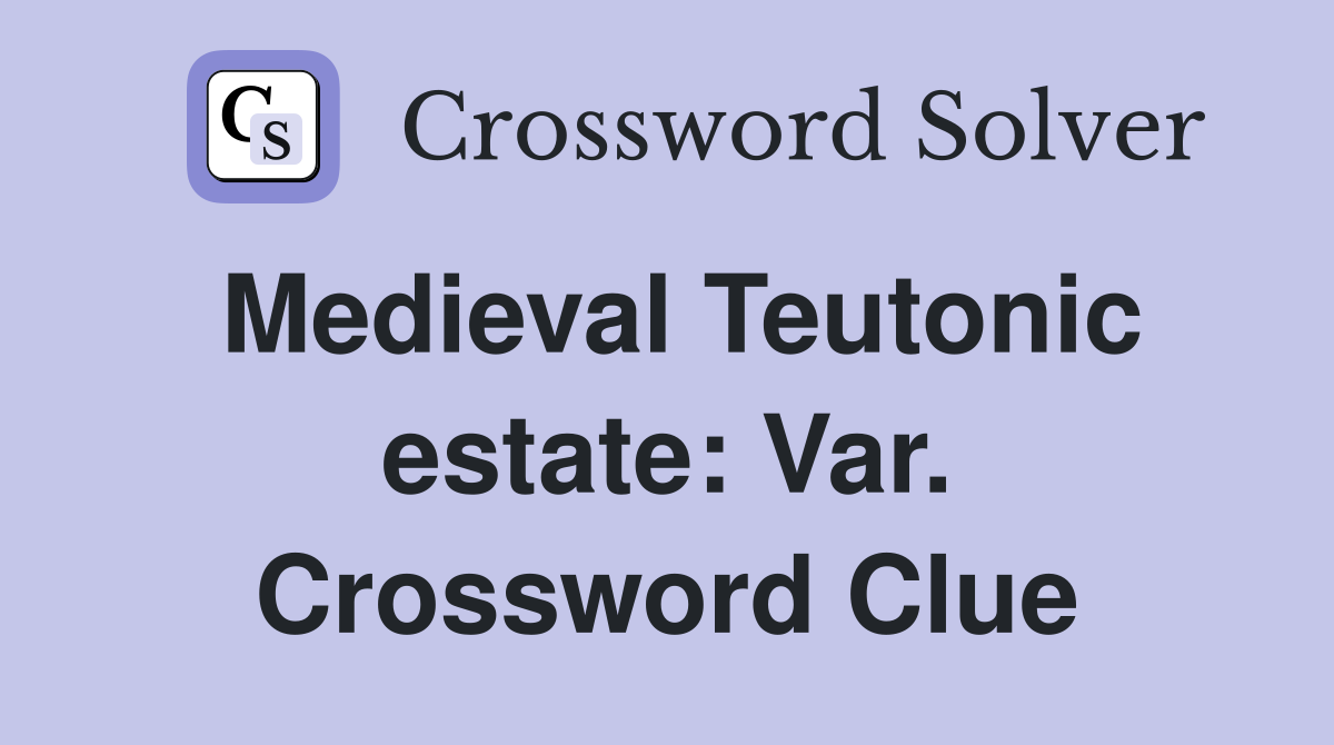 Medieval Teutonic estate: Var. Crossword Clue