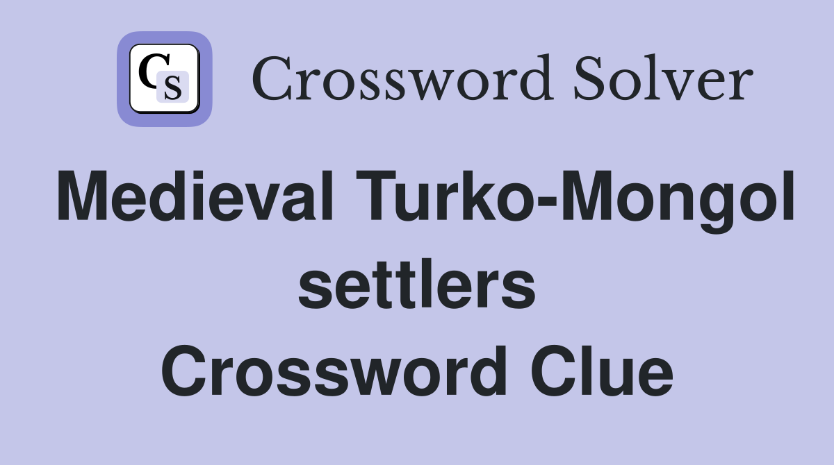 Medieval Turko-Mongol settlers Crossword Clue