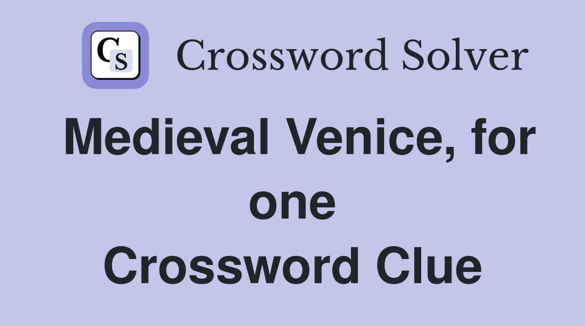 Medieval Venice, for one Crossword Clue