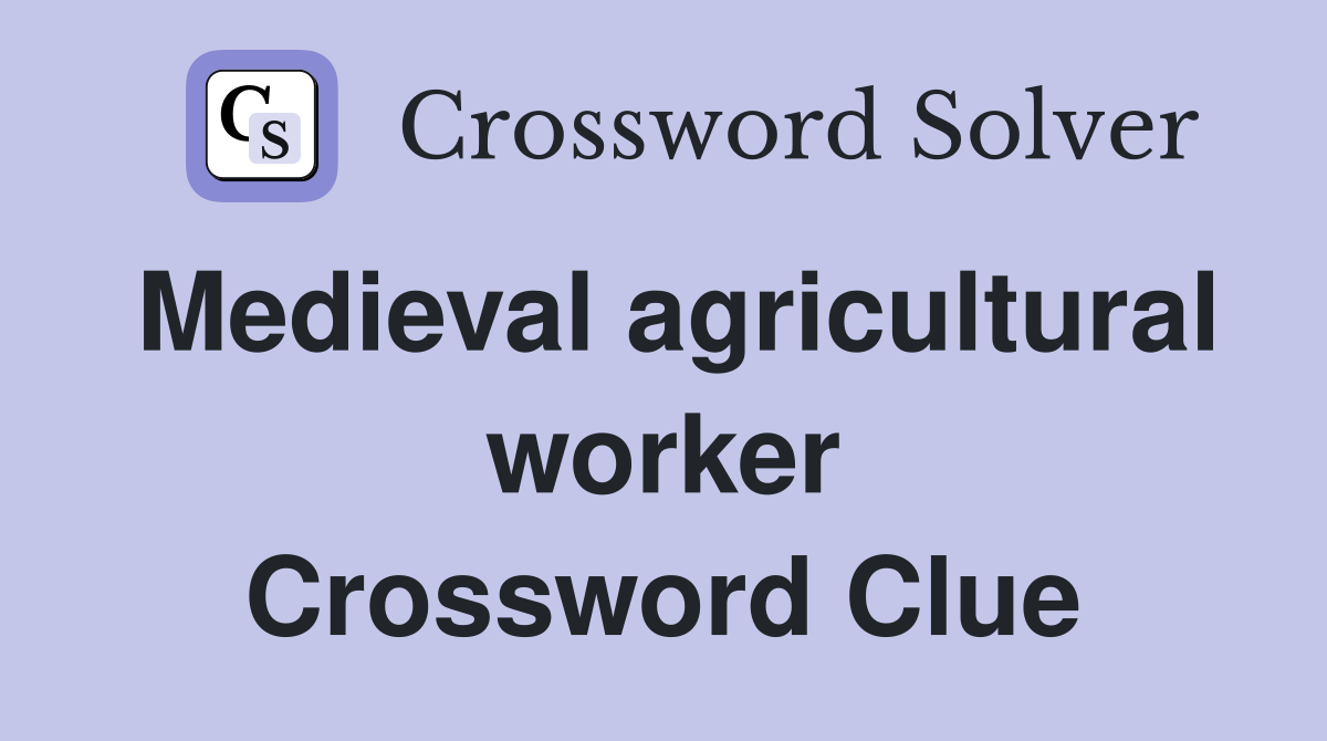 Medieval agricultural worker Crossword Clue