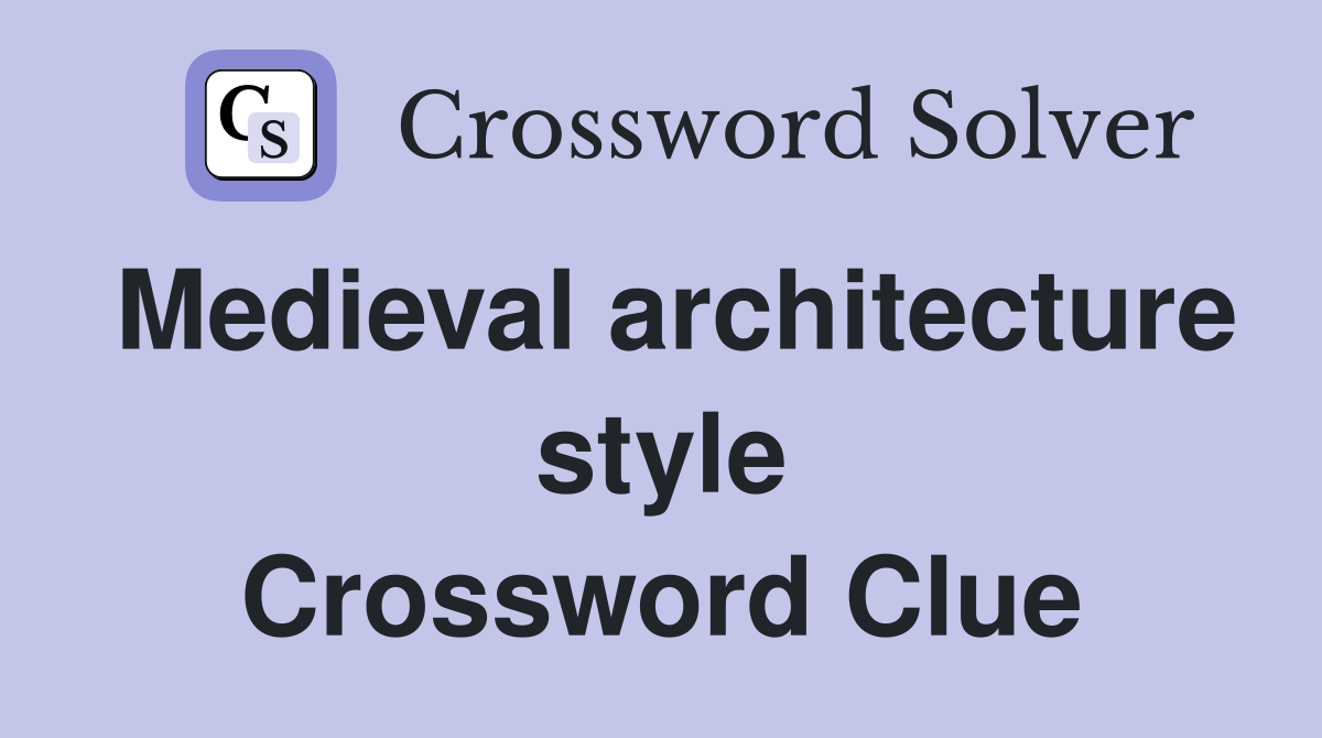 Medieval architecture style Crossword Clue