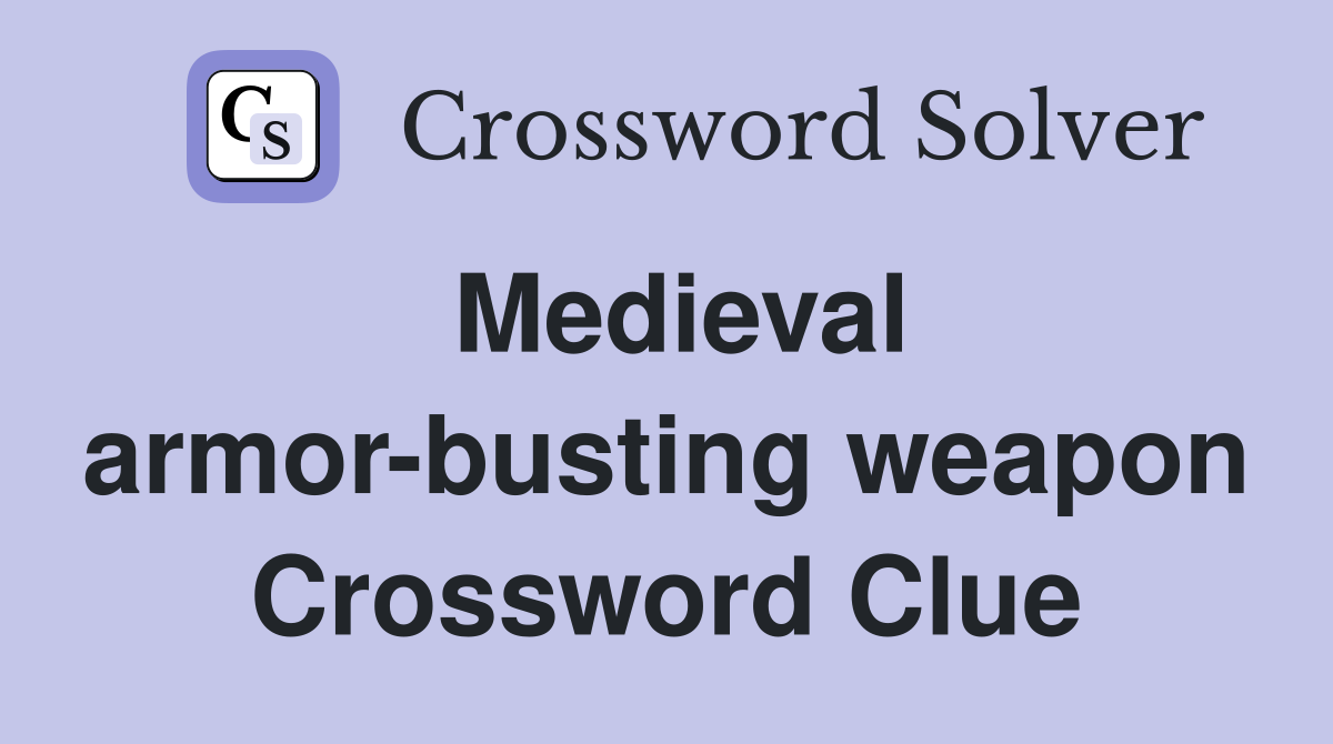 Medieval armor-busting weapon Crossword Clue