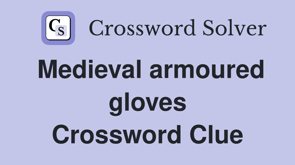 Medieval armoured gloves Crossword Clue