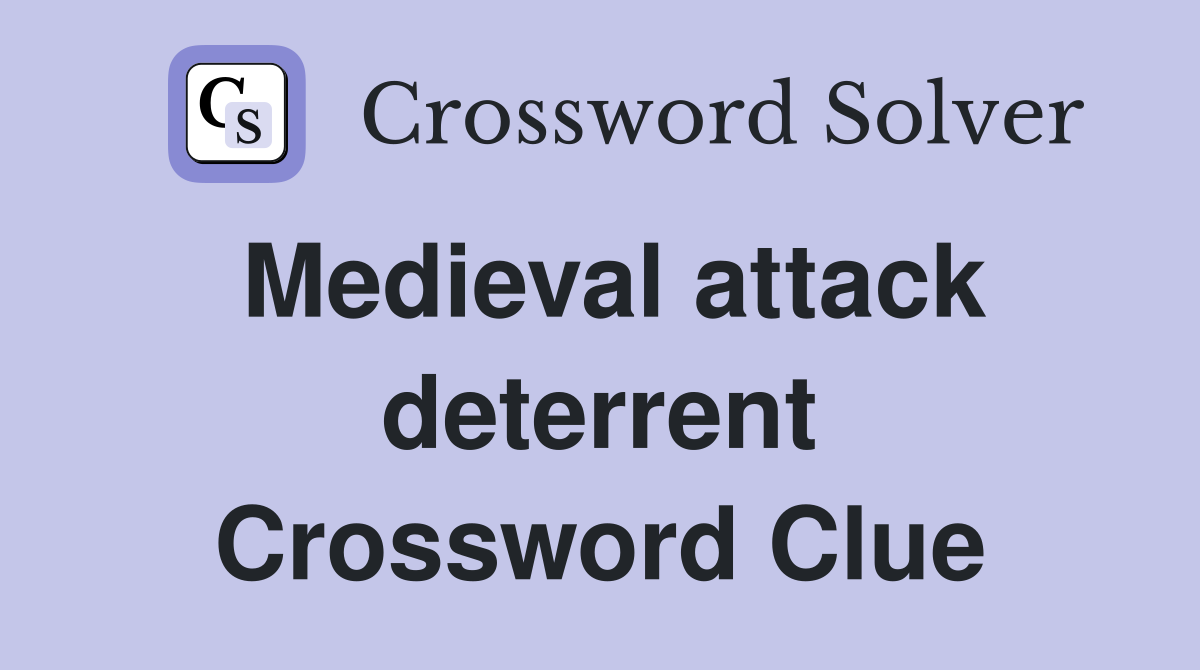 Medieval attack deterrent Crossword Clue