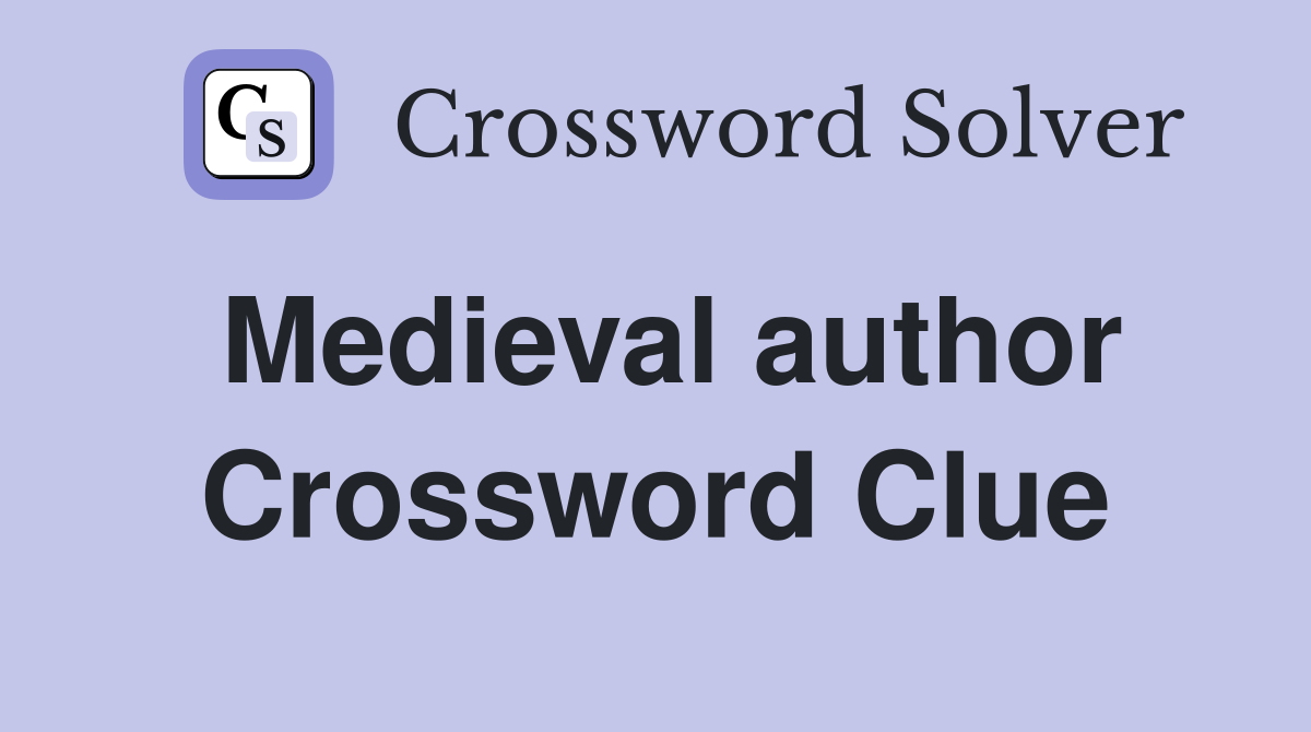 Medieval author Crossword Clue