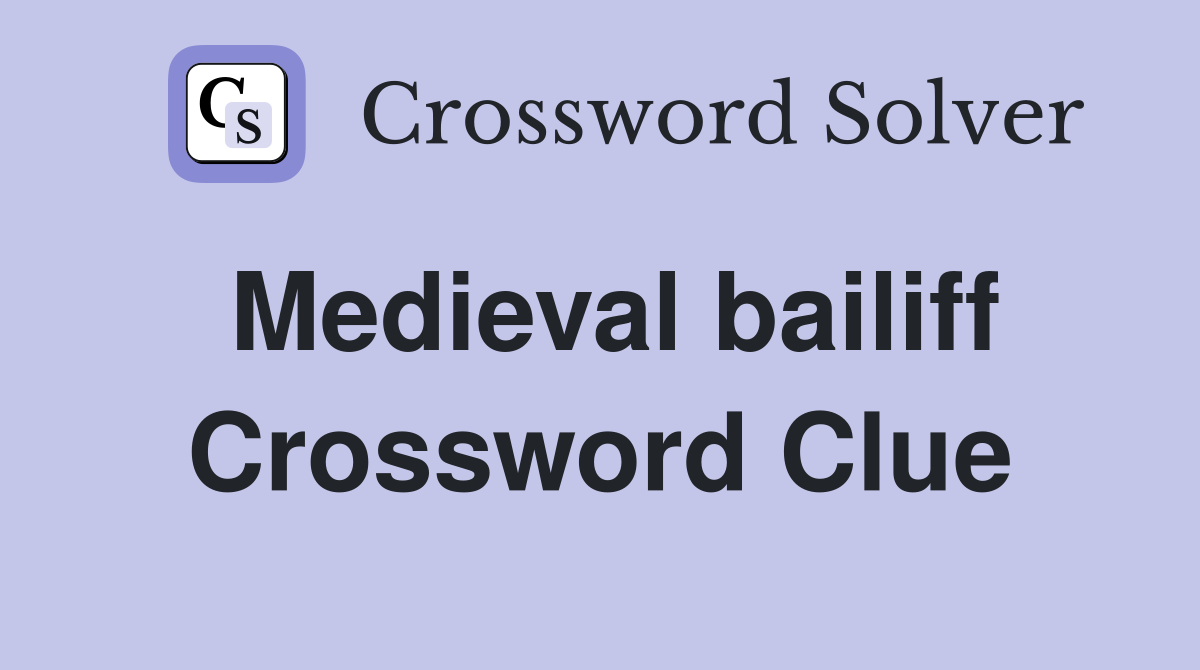 Medieval bailiff Crossword Clue