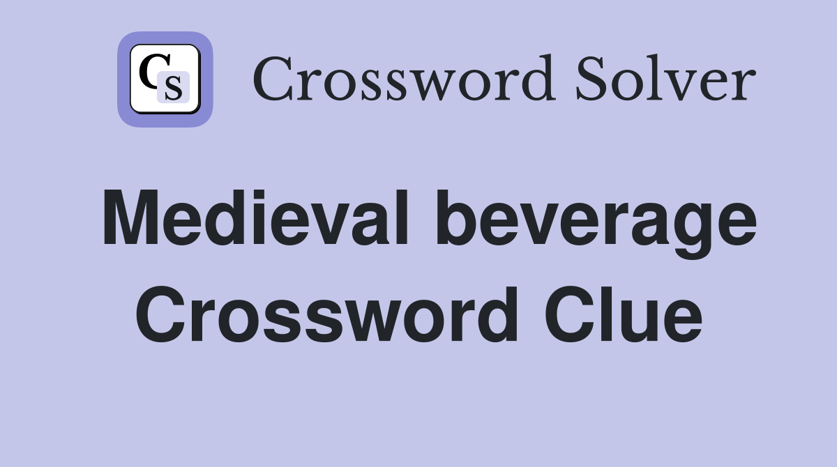 Medieval beverage Crossword Clue
