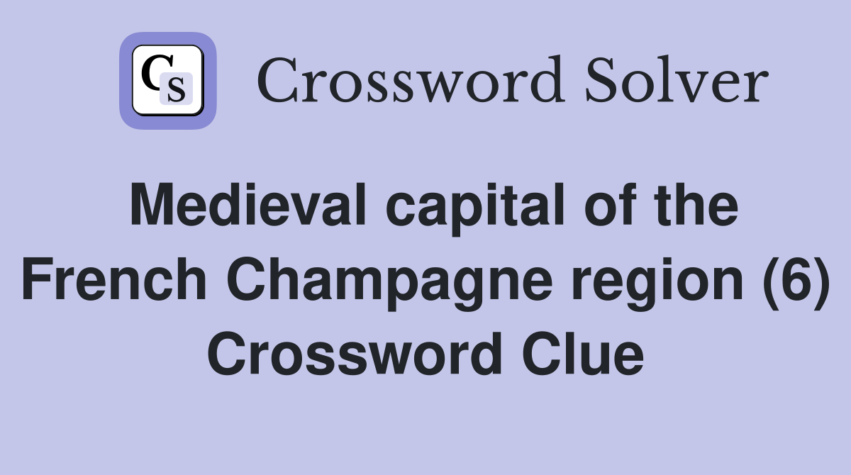 Medieval capital of the French Champagne region (6) Crossword Clue