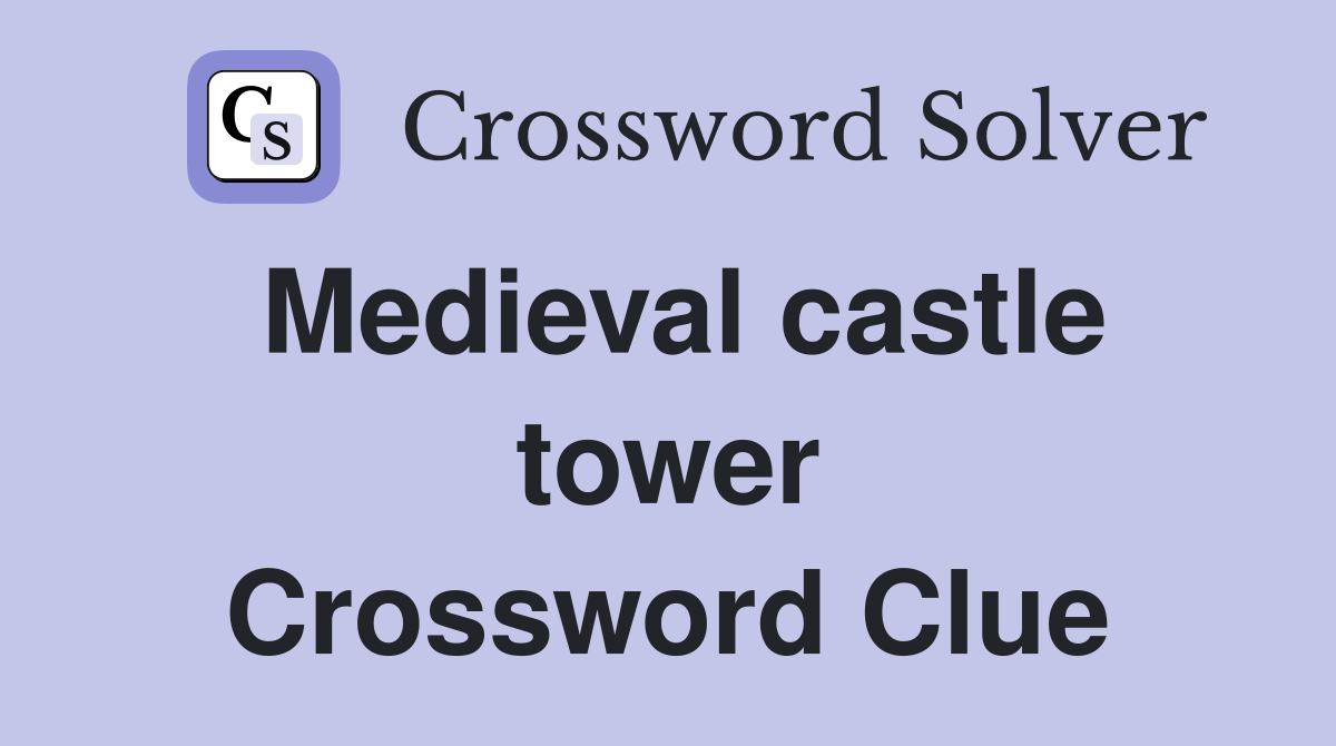 Medieval castle tower Crossword Clue