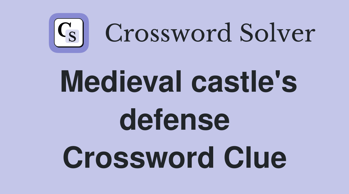 Medieval castle's defense Crossword Clue