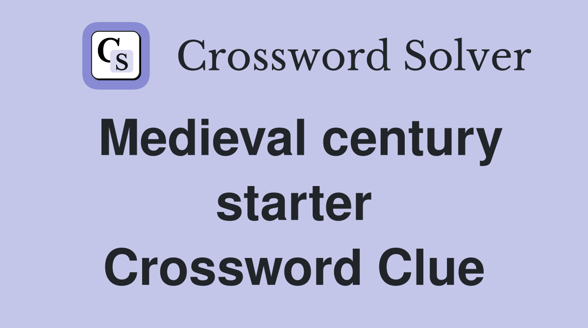 Medieval century starter Crossword Clue