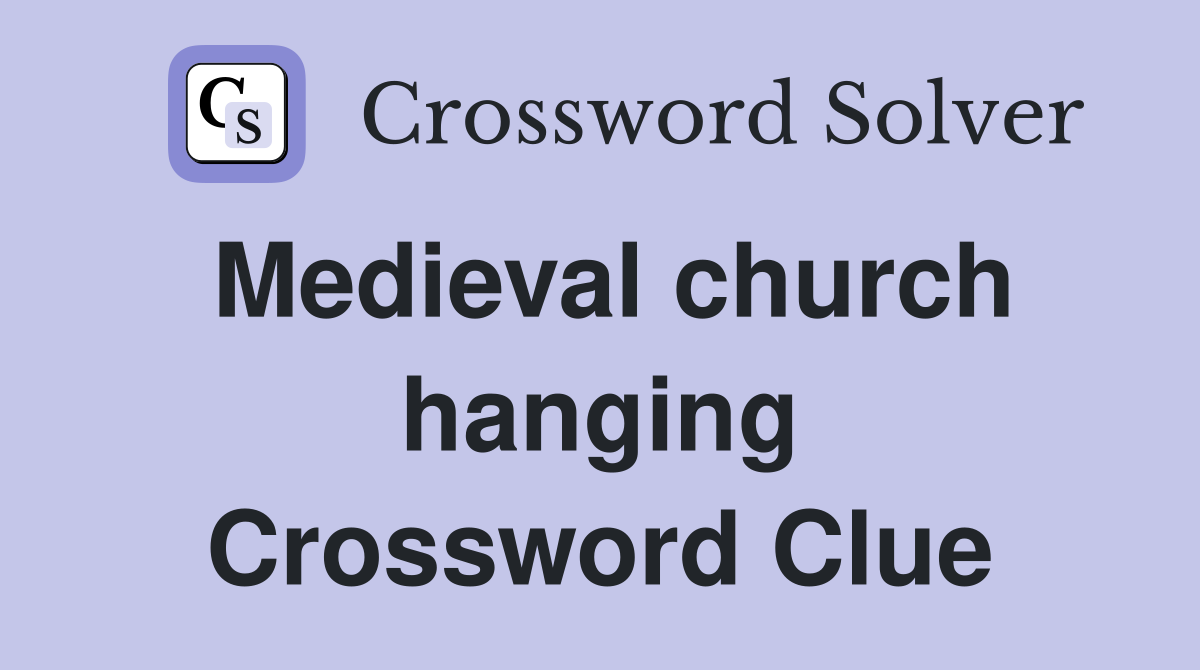 Medieval church hanging Crossword Clue
