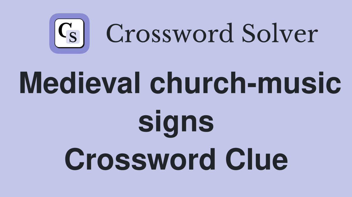Medieval church-music signs Crossword Clue