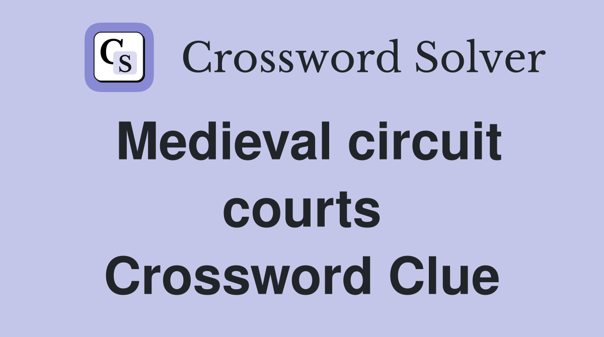 Medieval circuit courts Crossword Clue