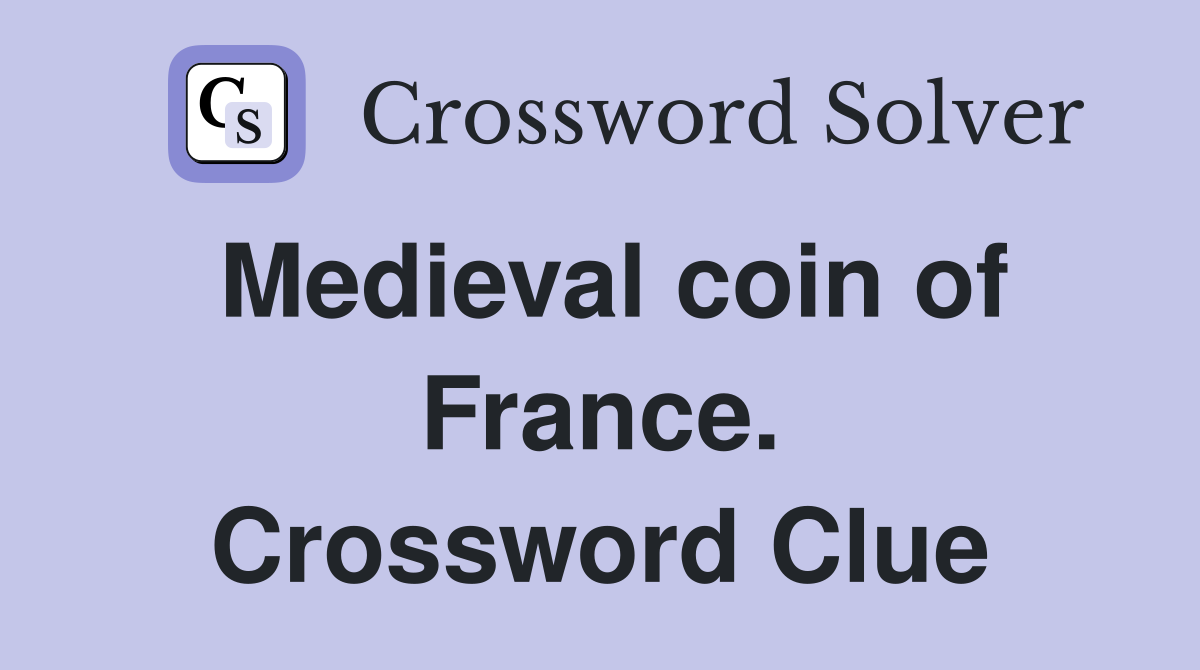 Medieval coin of France. Crossword Clue