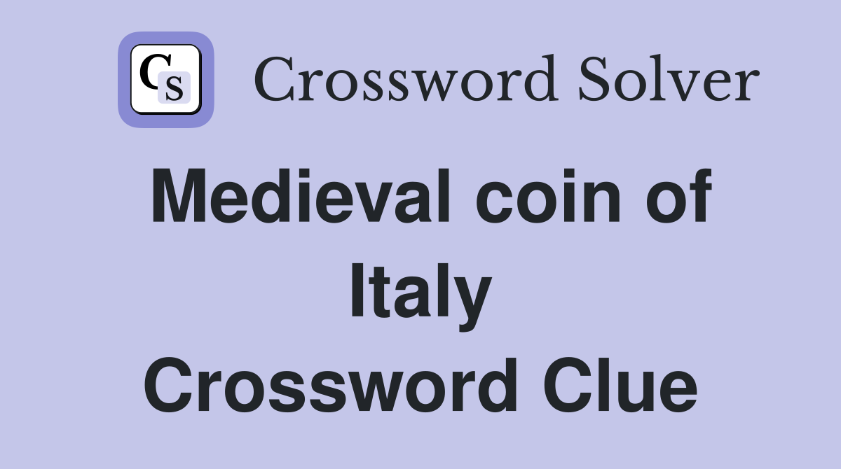 Medieval coin of Italy Crossword Clue
