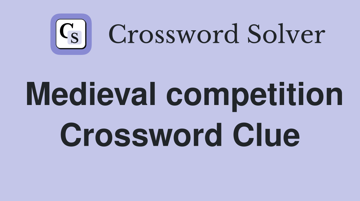 Medieval competition Crossword Clue