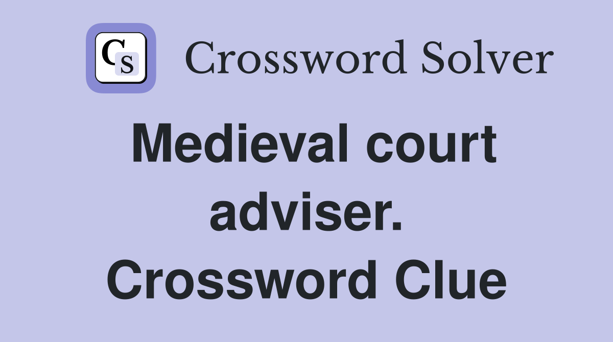 Medieval court adviser. Crossword Clue