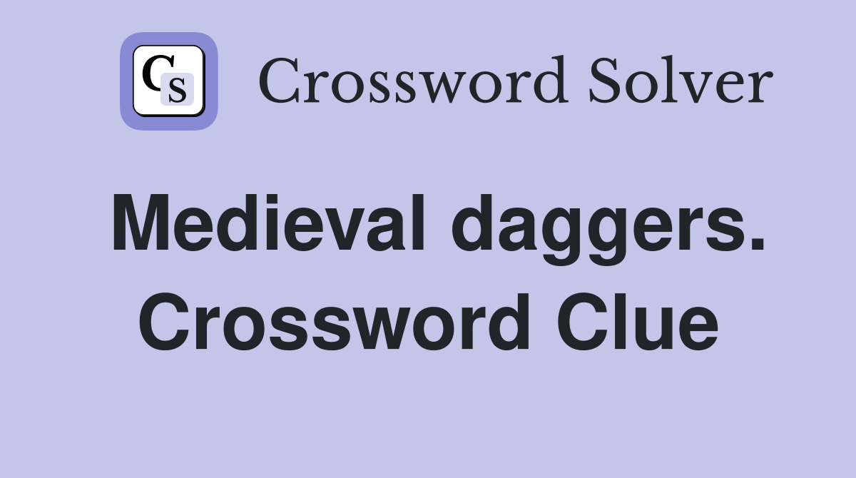 Medieval daggers. Crossword Clue