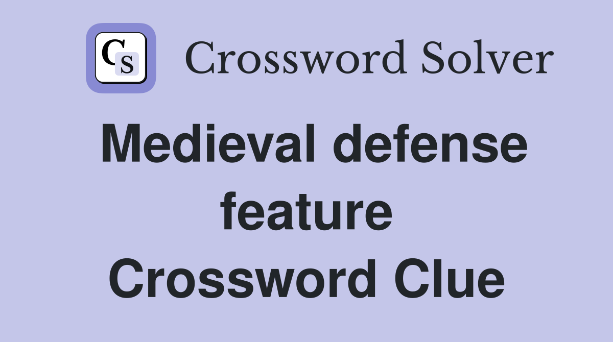 Medieval defense feature Crossword Clue