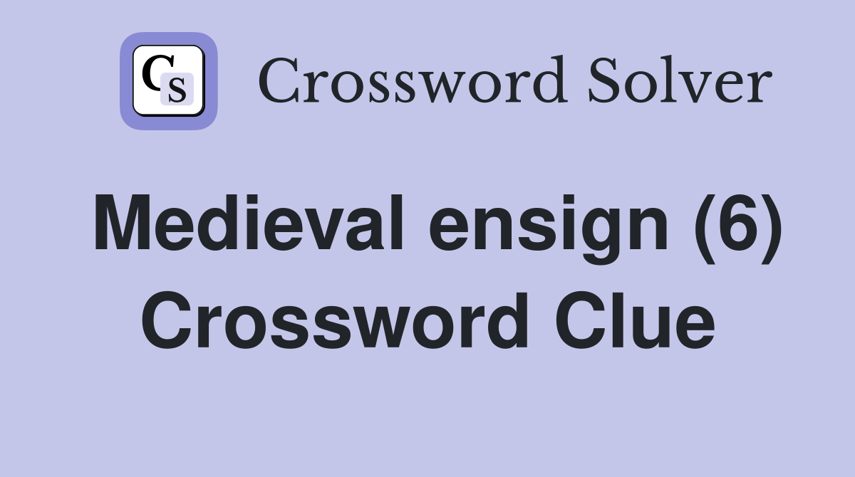 Medieval ensign (6) Crossword Clue