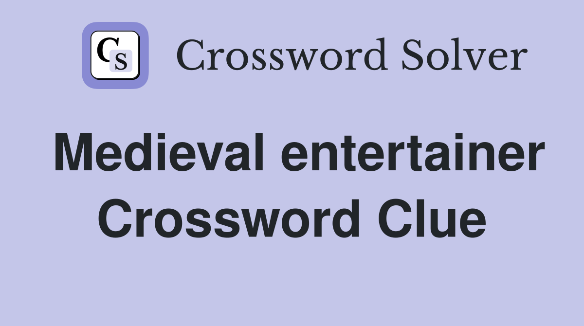 Medieval entertainer Crossword Clue