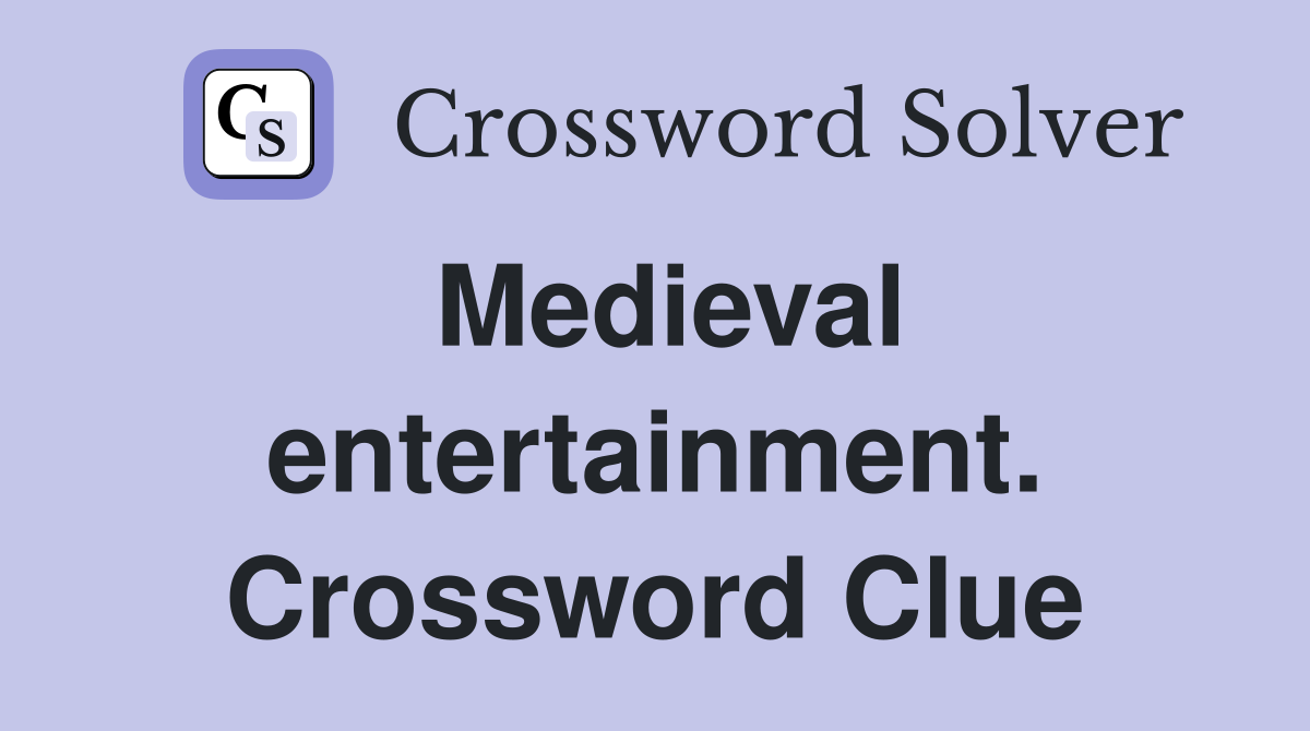 Medieval entertainment. Crossword Clue