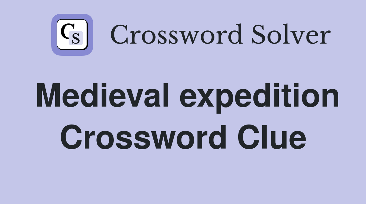 Medieval expedition Crossword Clue