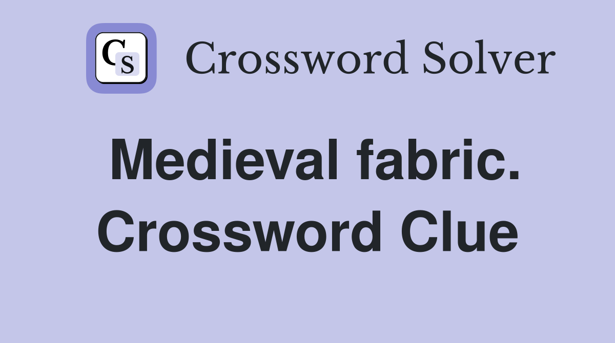 Medieval fabric. Crossword Clue