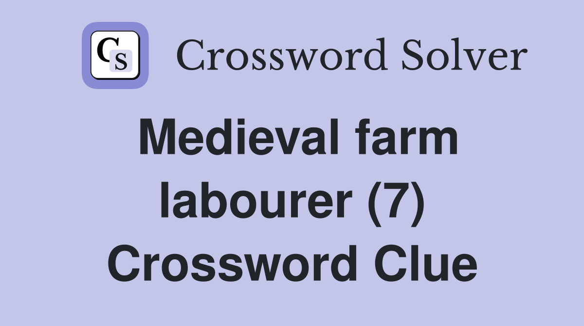 Medieval farm labourer (7) Crossword Clue