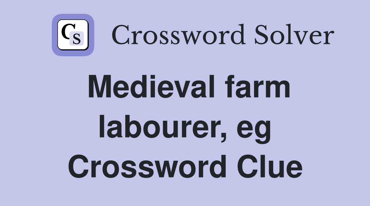 Medieval farm labourer, eg Crossword Clue