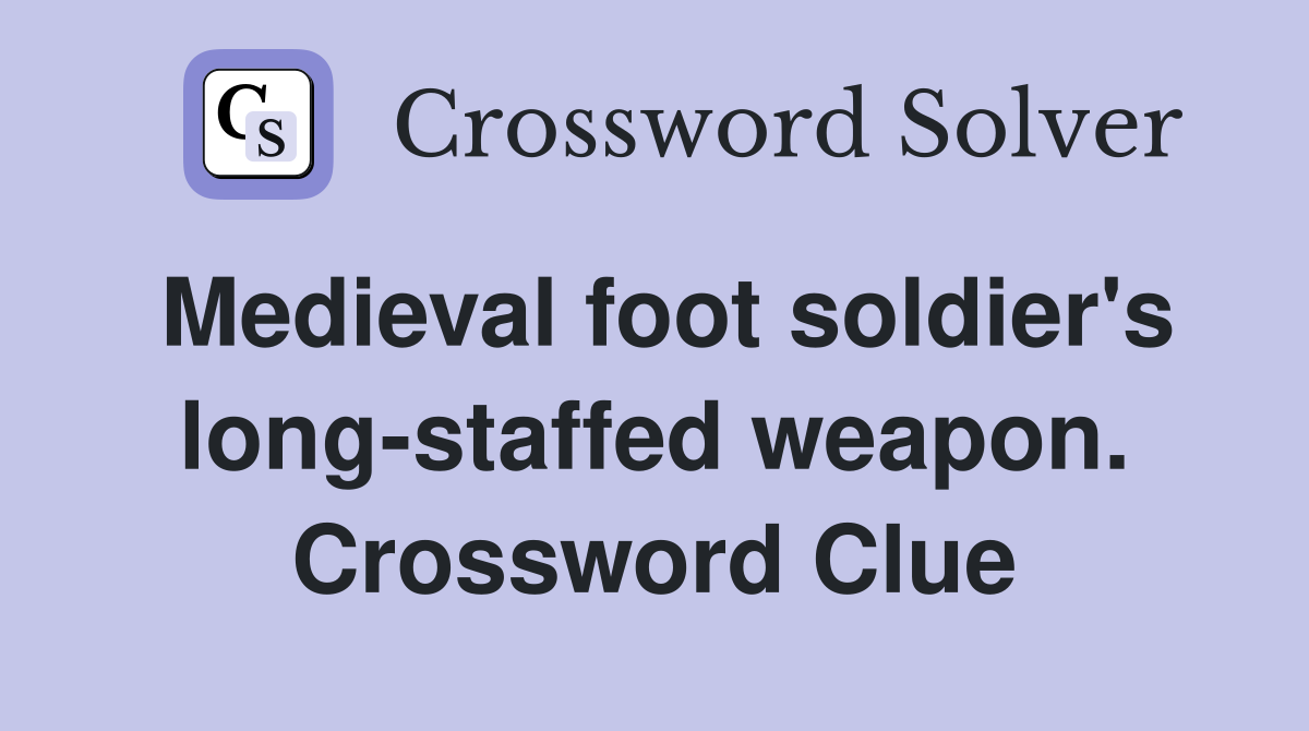 Medieval foot soldier's long-staffed weapon. Crossword Clue