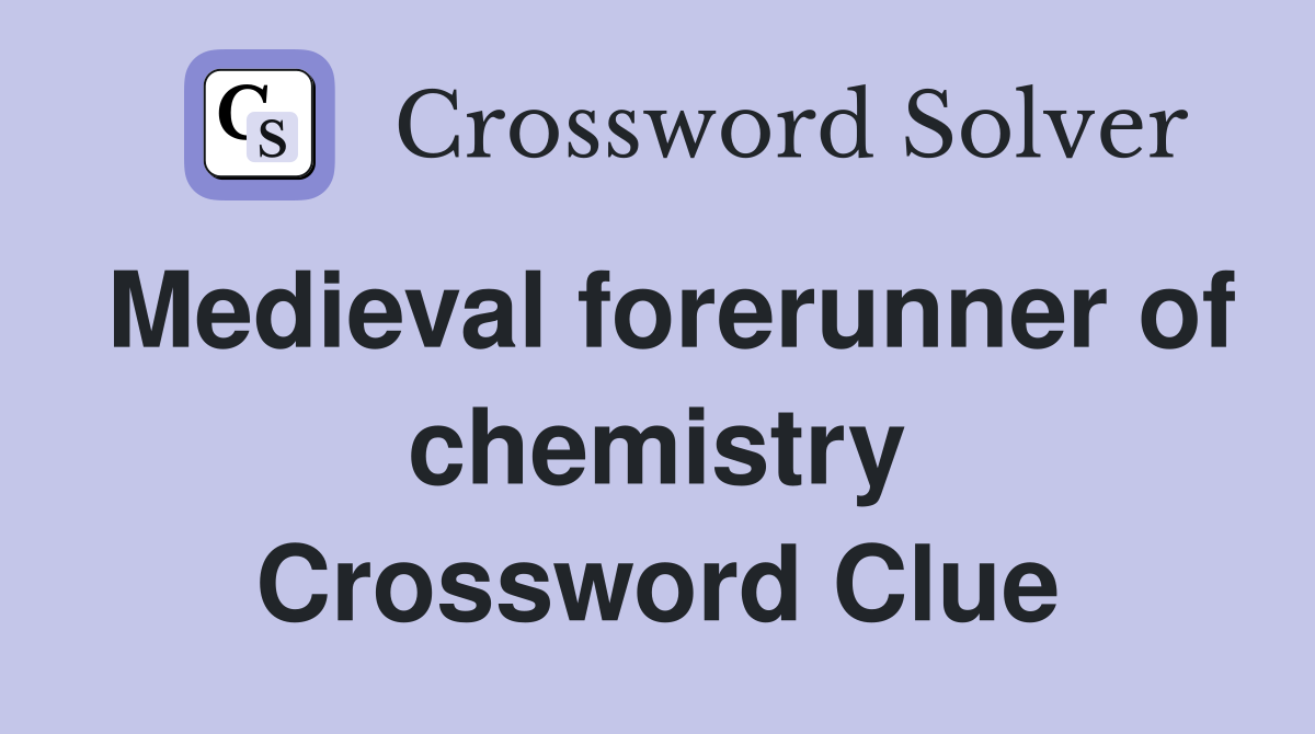Medieval forerunner of chemistry Crossword Clue