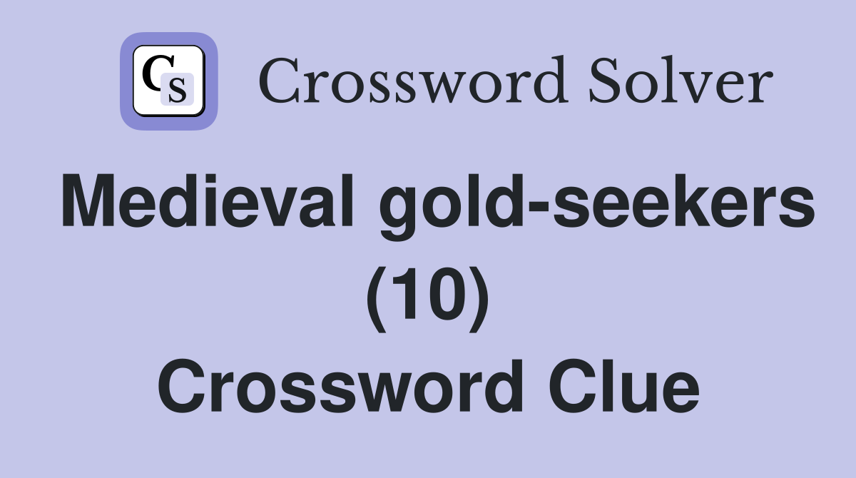 Medieval gold-seekers (10) Crossword Clue