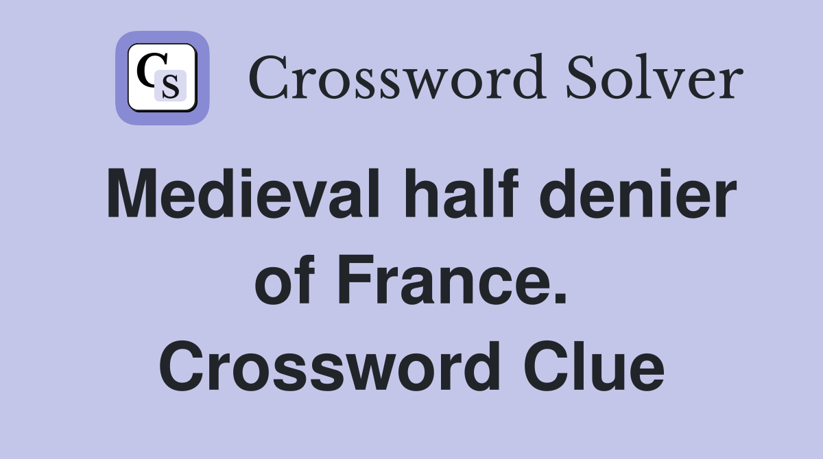 Medieval half denier of France. Crossword Clue