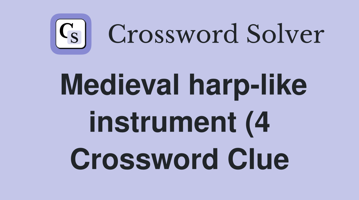 Medieval harp like instrument (4) Crossword Clue Answers Crossword Medieval harp like instrument (4) Crossword Clue Answers Crossword