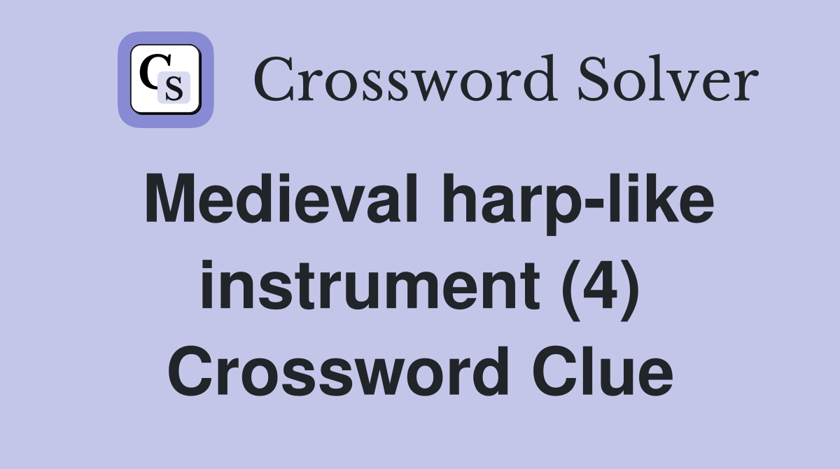 Medieval harp like instrument (4) Crossword Clue Answers Crossword