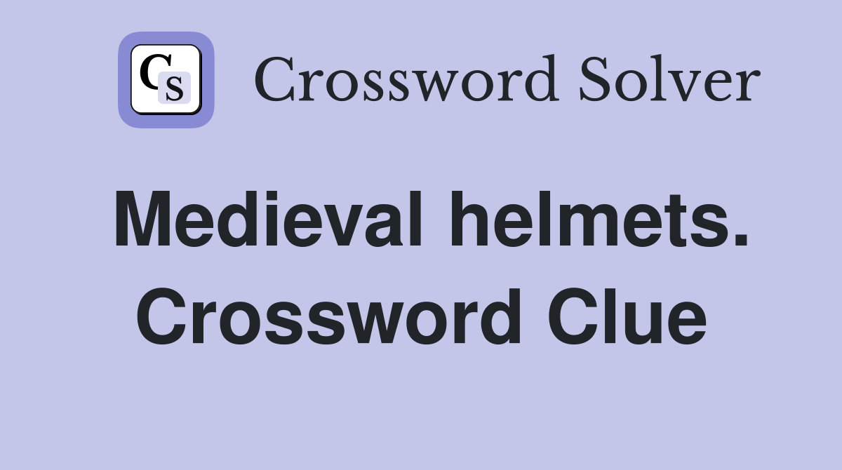 Medieval helmets. Crossword Clue