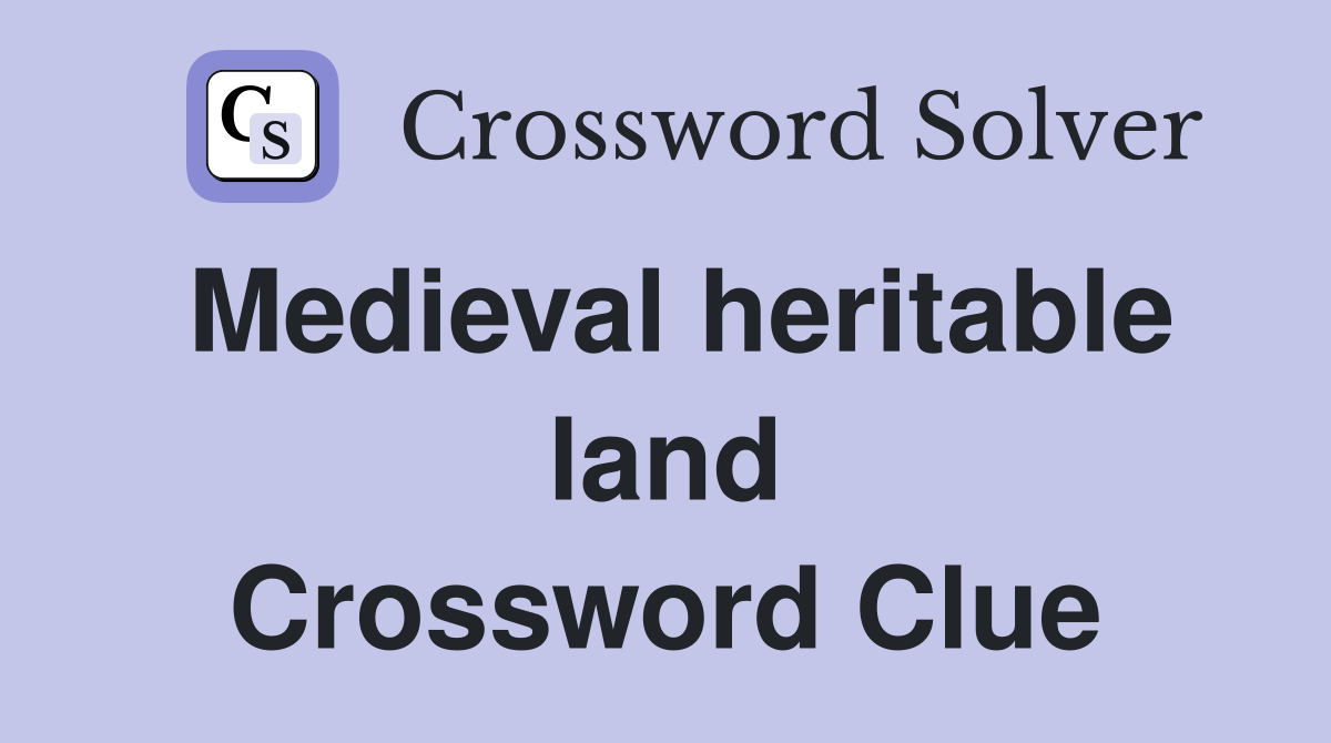 Medieval heritable land Crossword Clue