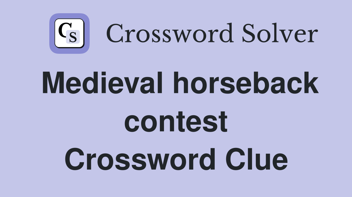 Medieval horseback contest Crossword Clue