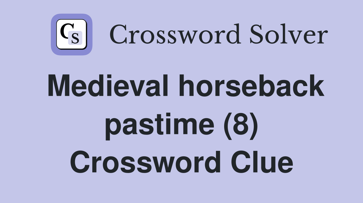 Medieval horseback pastime (8) Crossword Clue