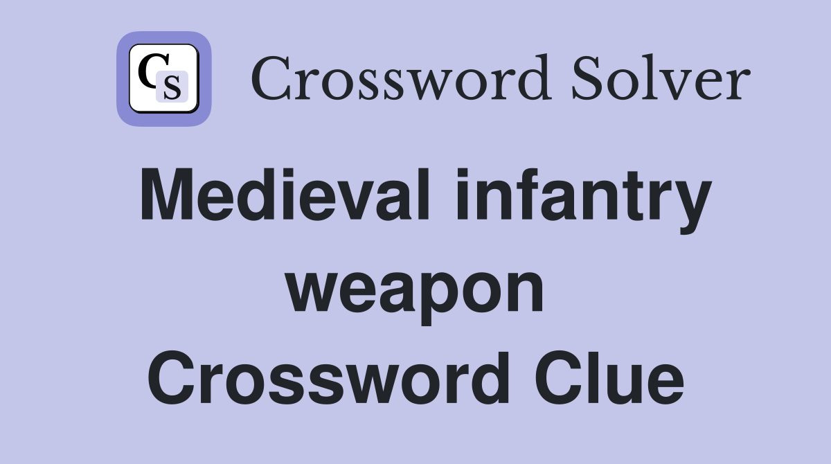 Medieval infantry weapon Crossword Clue
