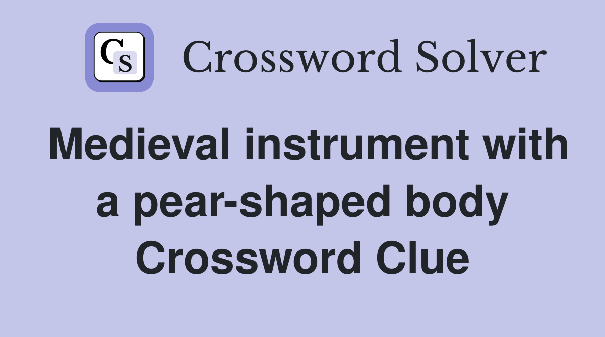 Medieval instrument with a pear-shaped body Crossword Clue