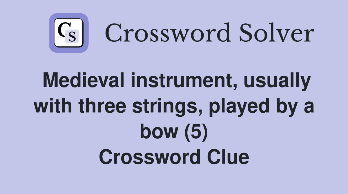 Medieval instrument, usually with three strings, played by a bow (5) Crossword Clue