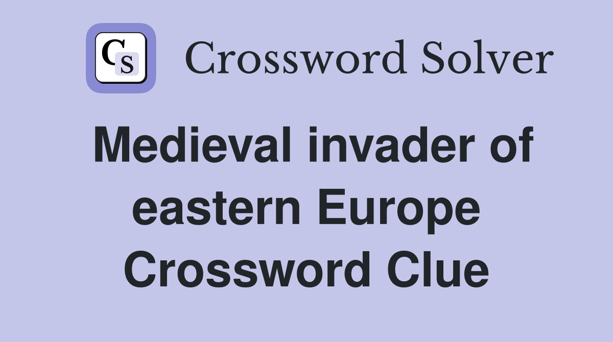 Medieval invader of eastern Europe Crossword Clue