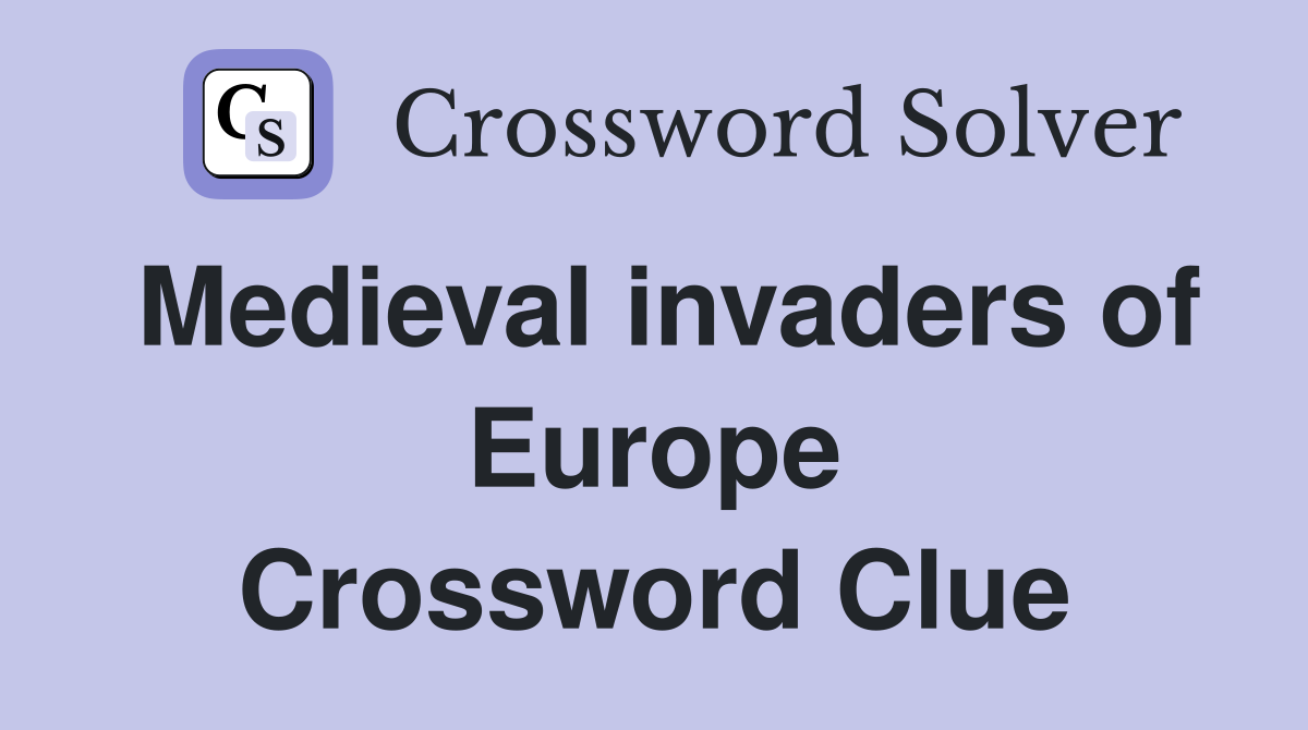 Medieval invaders of Europe Crossword Clue