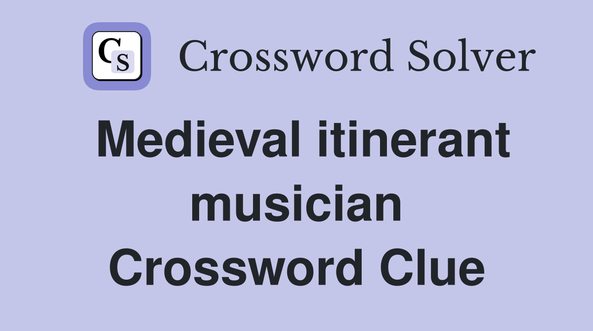Medieval itinerant musician Crossword Clue