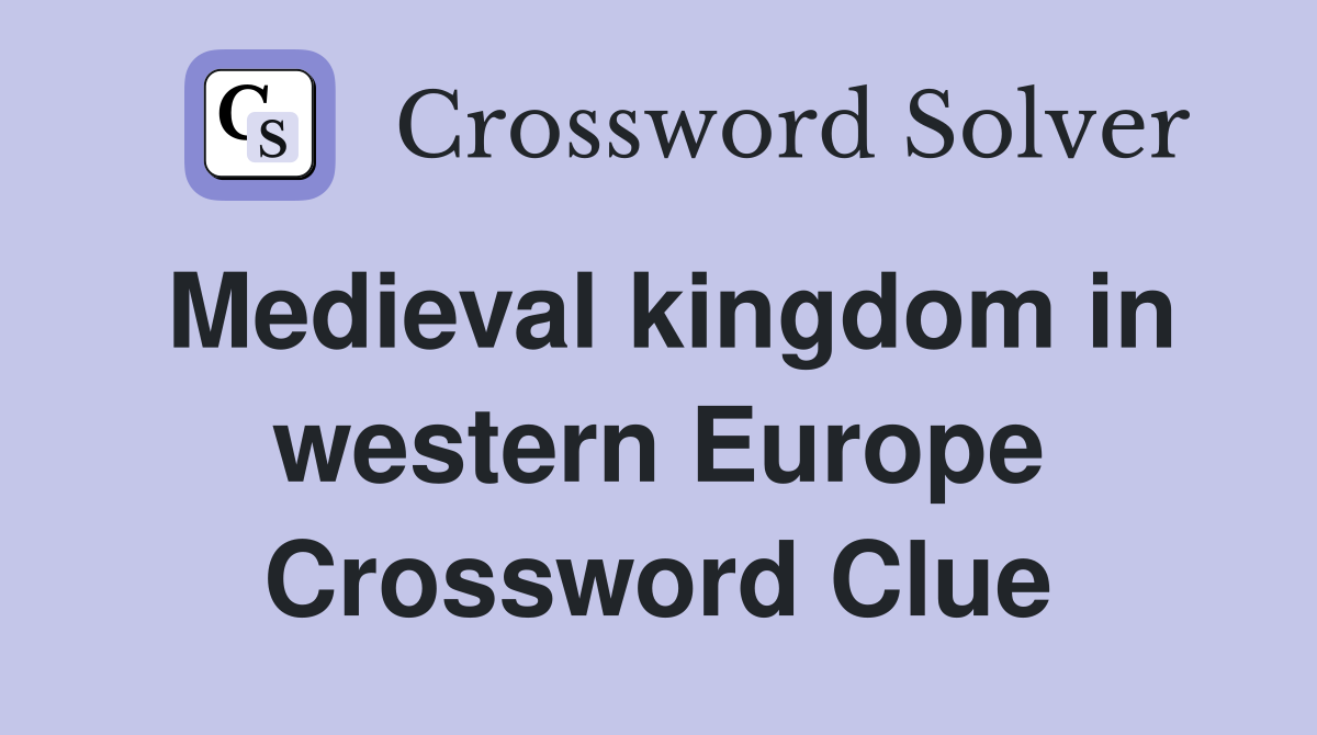 Medieval kingdom in western Europe Crossword Clue
