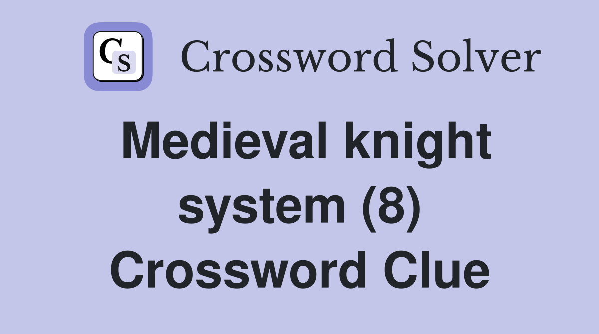 Medieval knight system (8) Crossword Clue