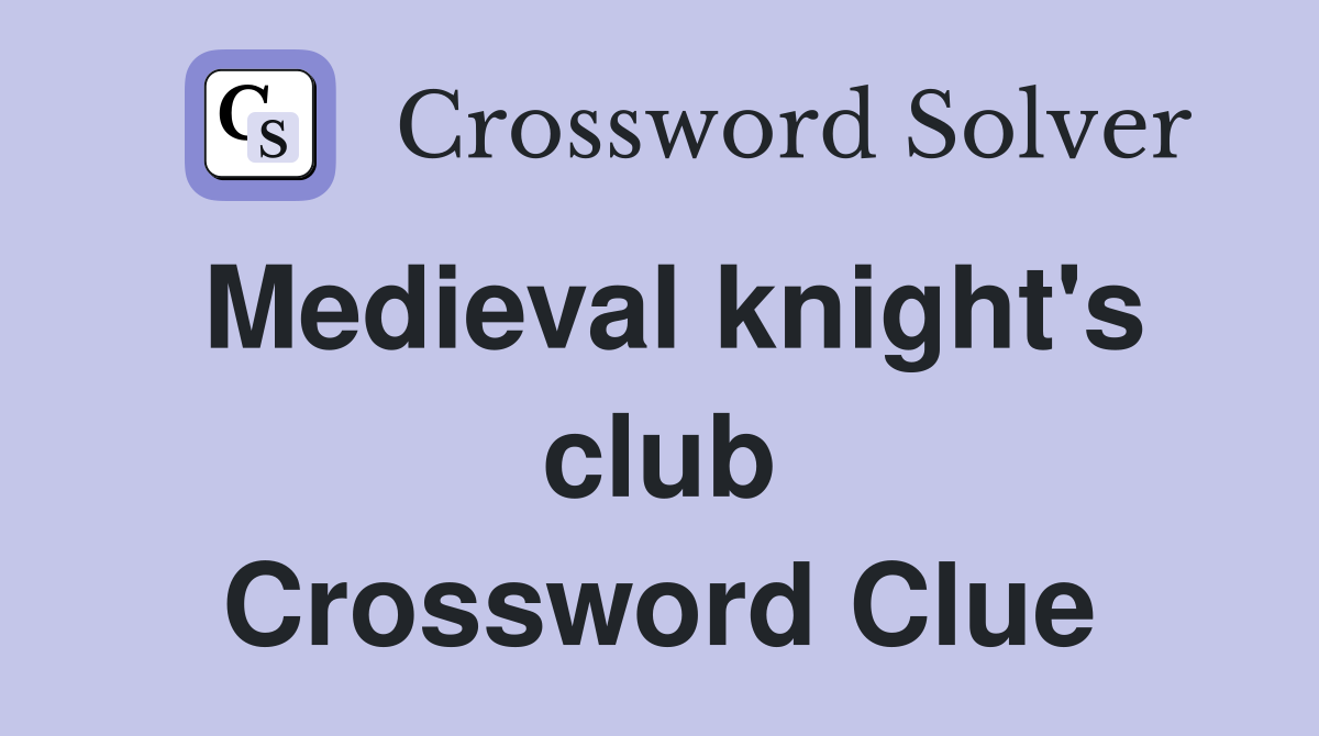 Medieval knight's club Crossword Clue